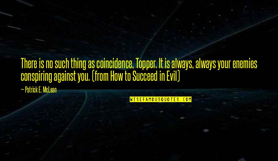 Inteligenta Quotes By Patrick E. McLean: There is no such thing as coincidence, Topper.