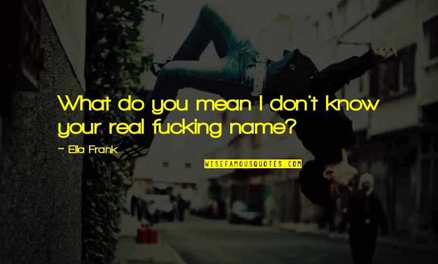 Inteligentne Okulary Quotes By Ella Frank: What do you mean I don't know your