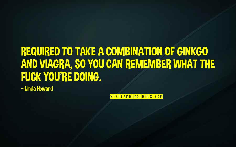 Intelius Quotes By Linda Howard: REQUIRED TO TAKE A COMBINATION OF GINKGO AND Intelius Quotes By Linda Howard: REQUIRED TO TAKE A COMBINATION OF GINKGO AND