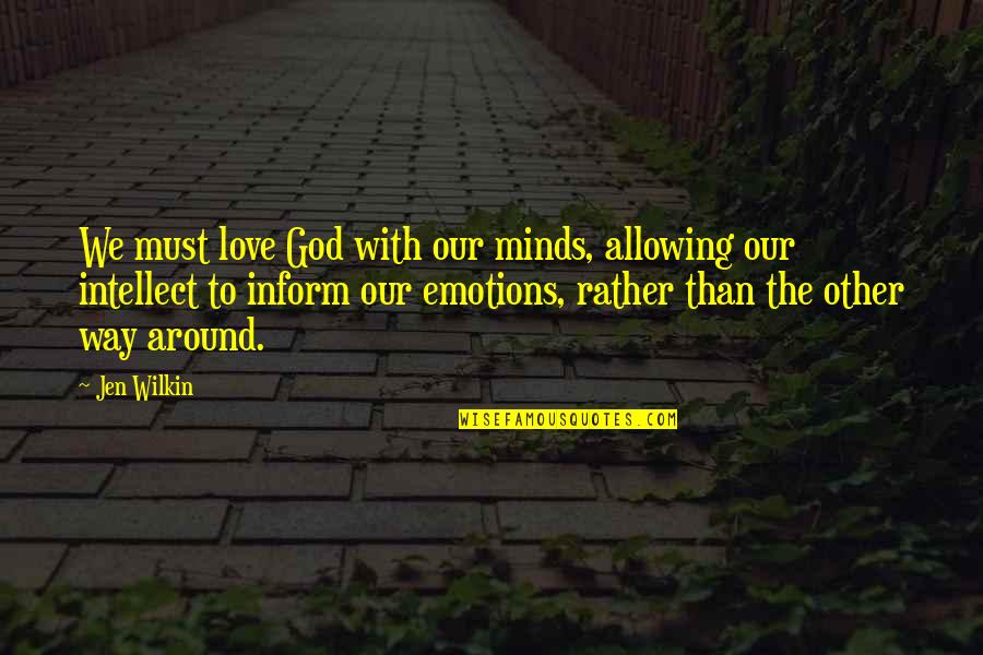 Intellect And Love Quotes By Jen Wilkin: We must love God with our minds, allowing