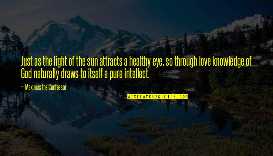 Intellect And Love Quotes By Maximus The Confessor: Just as the light of the sun attracts