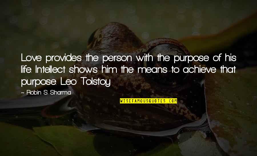 Intellect And Love Quotes By Robin S. Sharma: Love provides the person with the purpose of