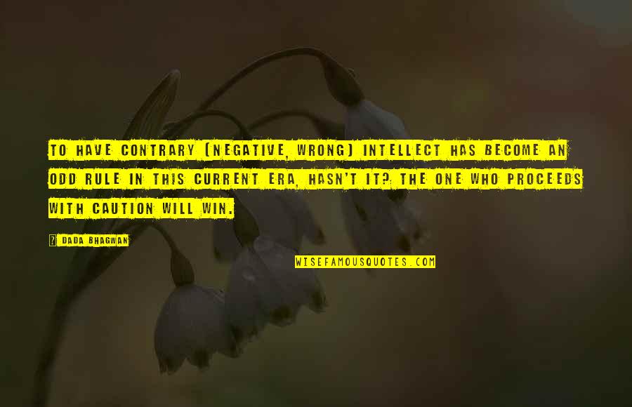 Intellect Quotes Quotes By Dada Bhagwan: To have contrary [negative, wrong] intellect has become