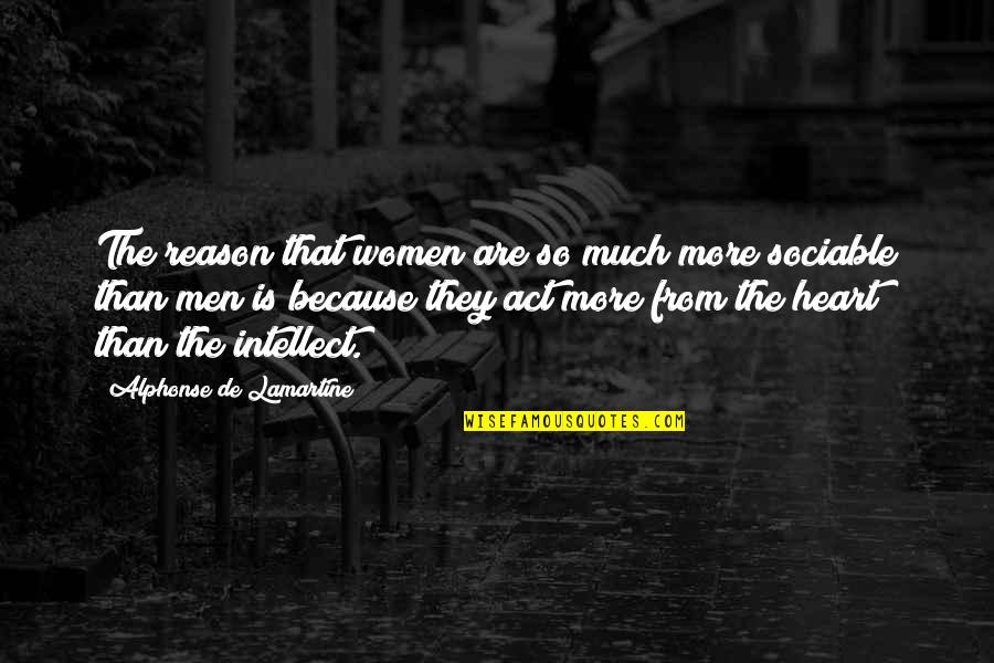 Intellect Vs. Emotion Quotes By Alphonse De Lamartine: The reason that women are so much more