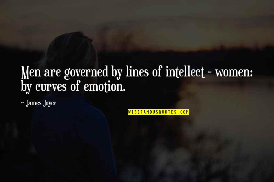Intellect Vs. Emotion Quotes By James Joyce: Men are governed by lines of intellect -