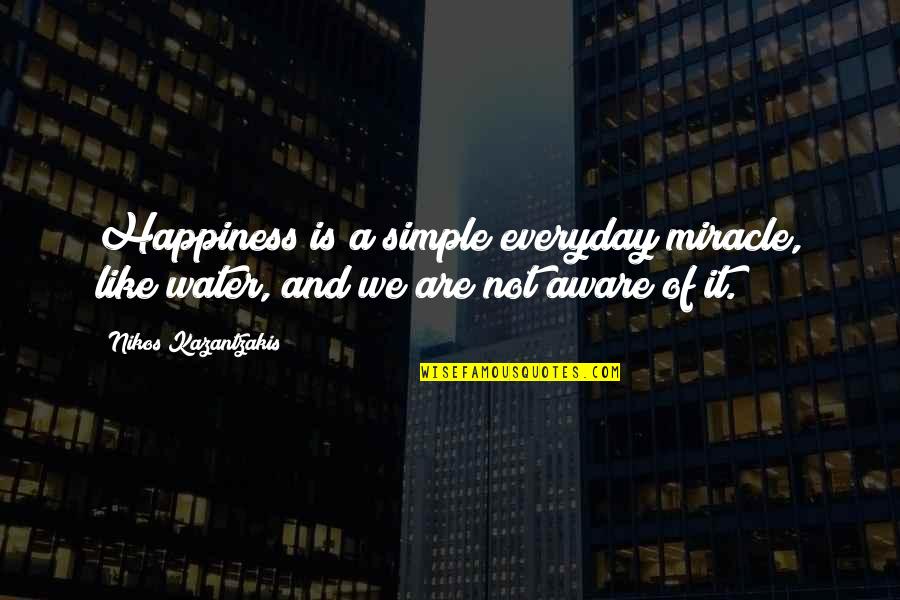 Intellect Vs. Emotion Quotes By Nikos Kazantzakis: Happiness is a simple everyday miracle, like water,