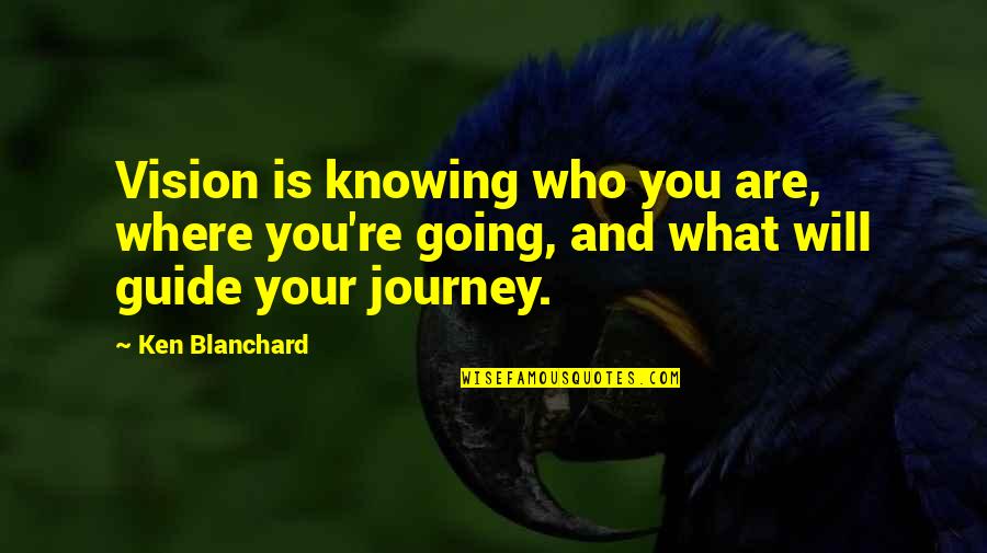 Intellects Group Quotes By Ken Blanchard: Vision is knowing who you are, where you're