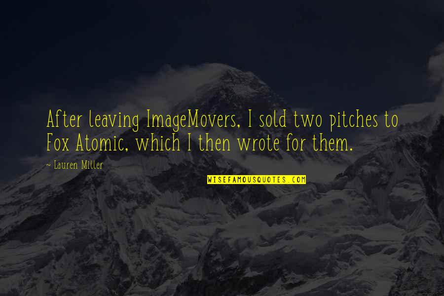 Intellectu Quotes By Lauren Miller: After leaving ImageMovers, I sold two pitches to