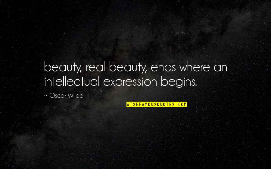 Intellectual Beauty Quotes By Oscar Wilde: beauty, real beauty, ends where an intellectual expression