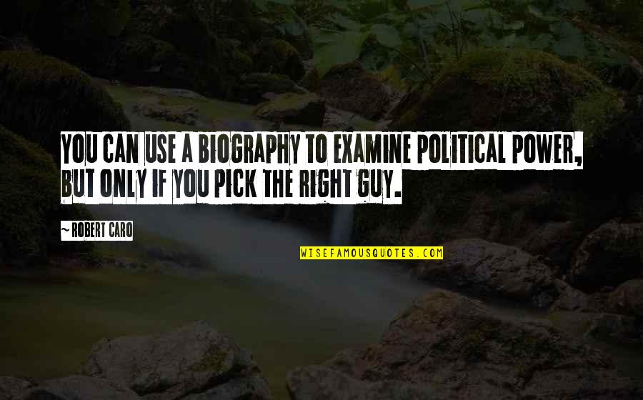 Intellectual Connection Quotes By Robert Caro: You can use a biography to examine political