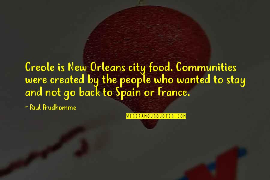 Intellectual Debates Quotes By Paul Prudhomme: Creole is New Orleans city food. Communities were