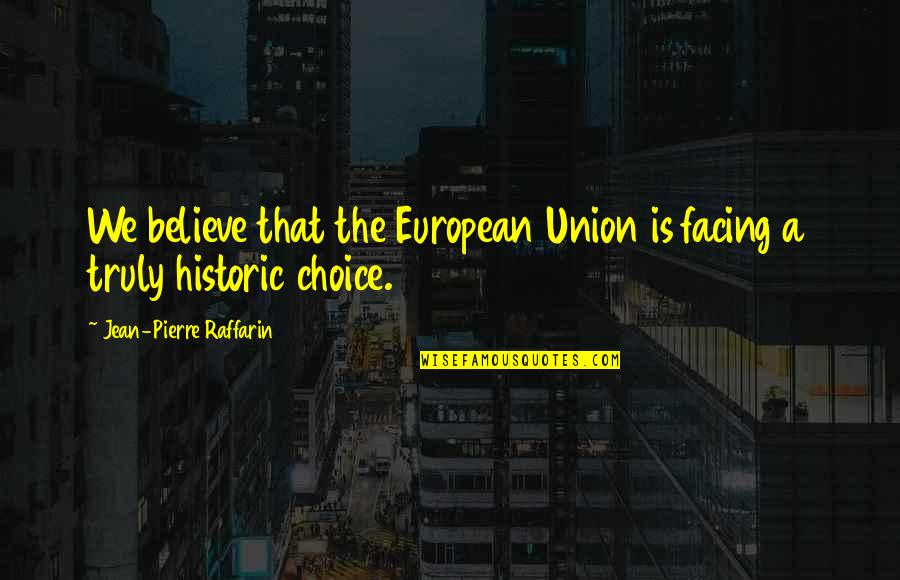 Intellectual Development Quotes By Jean-Pierre Raffarin: We believe that the European Union is facing