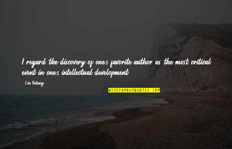 Intellectual Development Quotes By Lin Yutang: I regard the discovery of one's favorite author