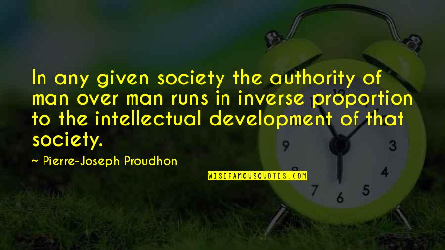 Intellectual Development Quotes By Pierre-Joseph Proudhon: In any given society the authority of man