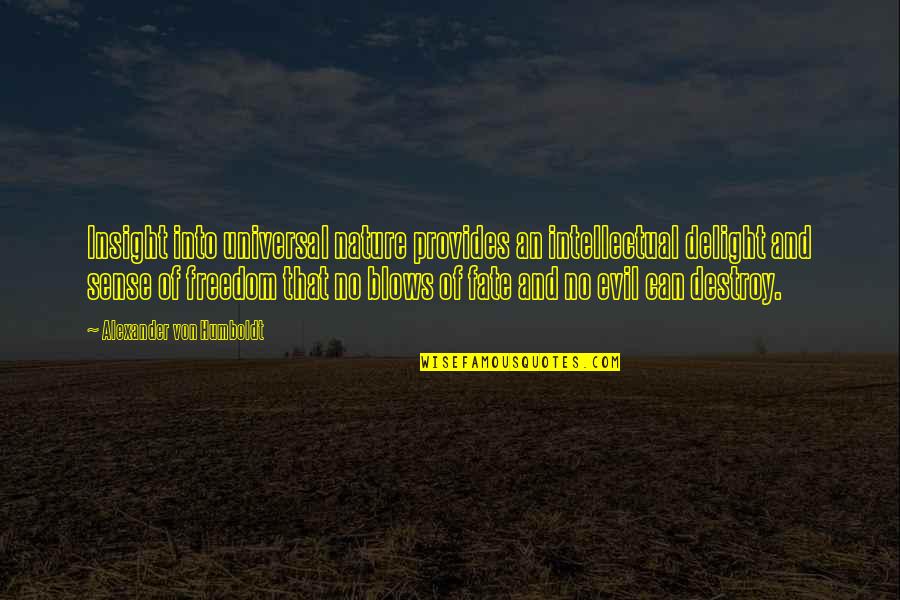 Intellectual Freedom Quotes By Alexander Von Humboldt: Insight into universal nature provides an intellectual delight