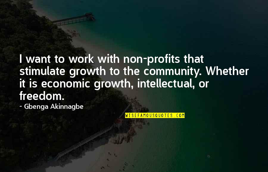 Intellectual Freedom Quotes By Gbenga Akinnagbe: I want to work with non-profits that stimulate