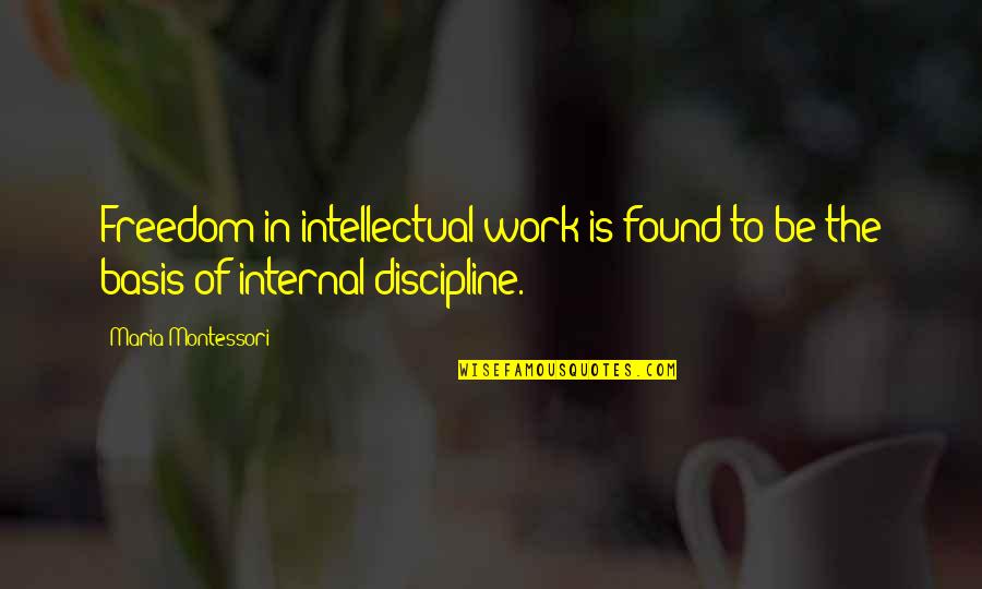 Intellectual Freedom Quotes By Maria Montessori: Freedom in intellectual work is found to be