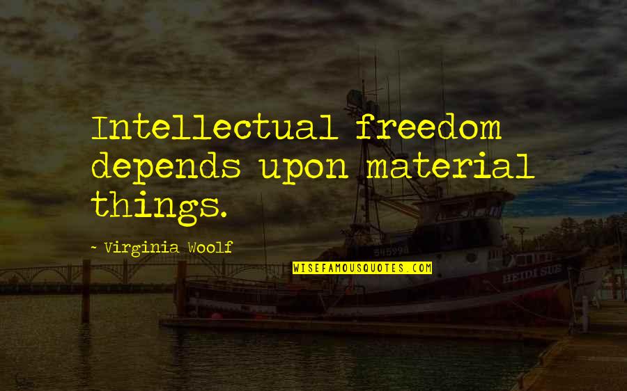 Intellectual Freedom Quotes By Virginia Woolf: Intellectual freedom depends upon material things.
