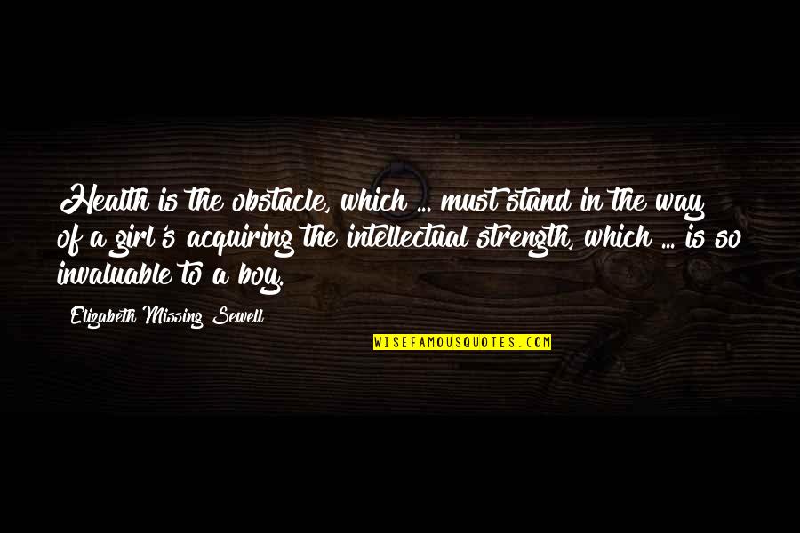 Intellectual Girl Quotes By Elizabeth Missing Sewell: Health is the obstacle, which ... must stand