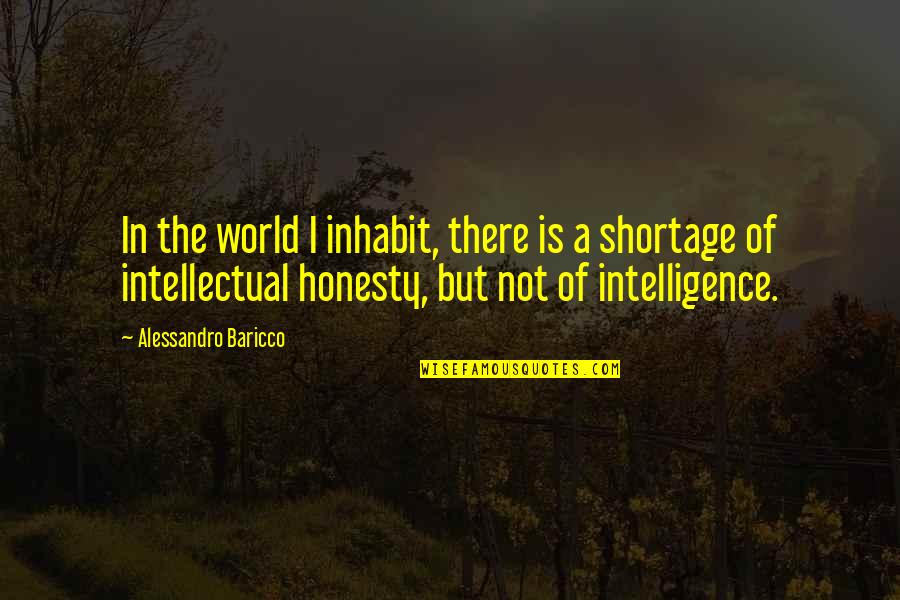 Intellectual Honesty Quotes By Alessandro Baricco: In the world I inhabit, there is a