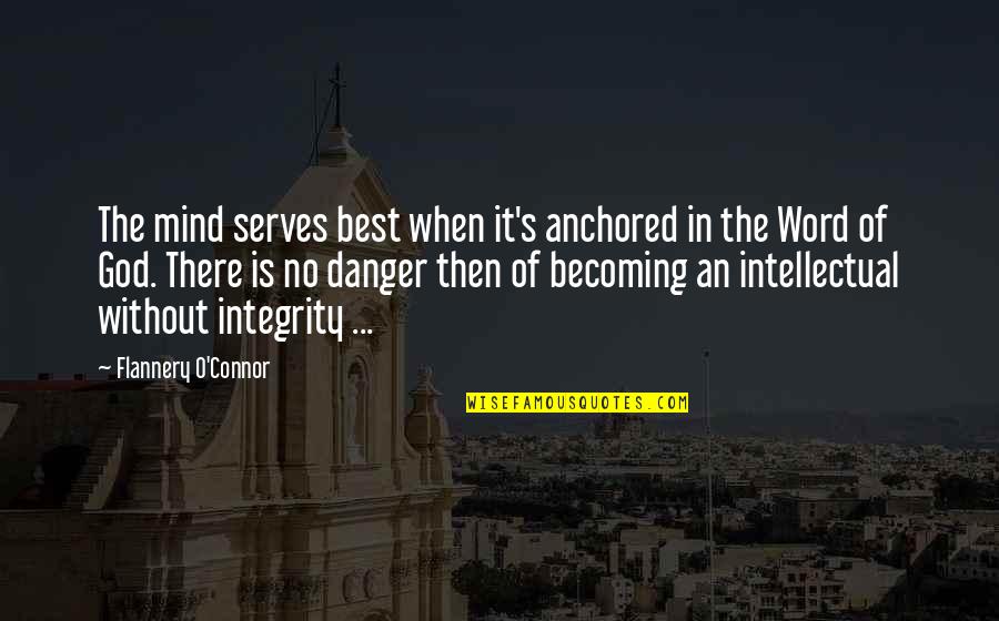 Intellectual Integrity Quotes By Flannery O'Connor: The mind serves best when it's anchored in