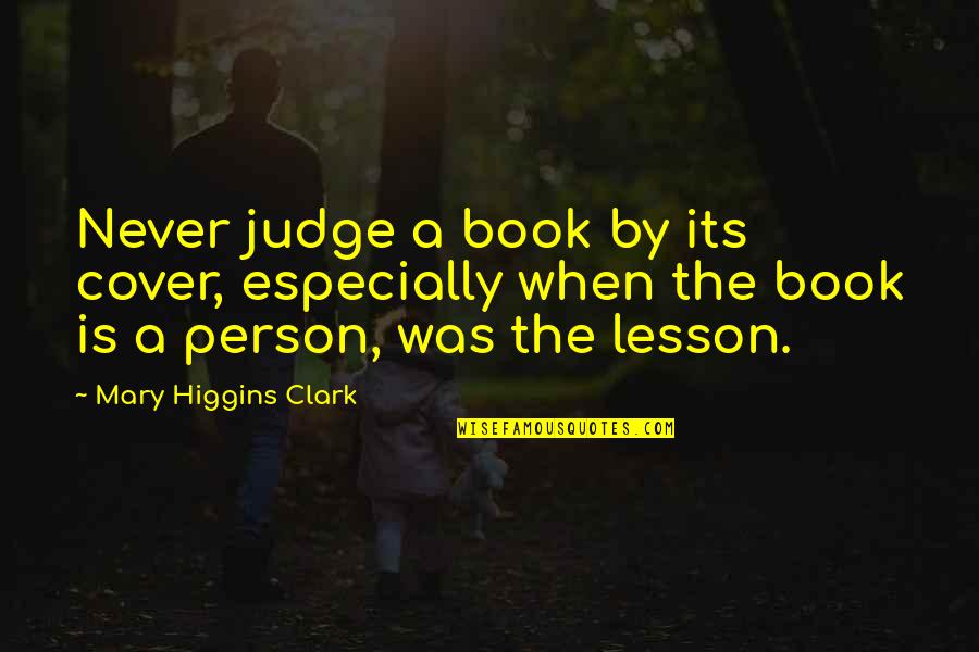 Intellectual Intercourse Quotes By Mary Higgins Clark: Never judge a book by its cover, especially