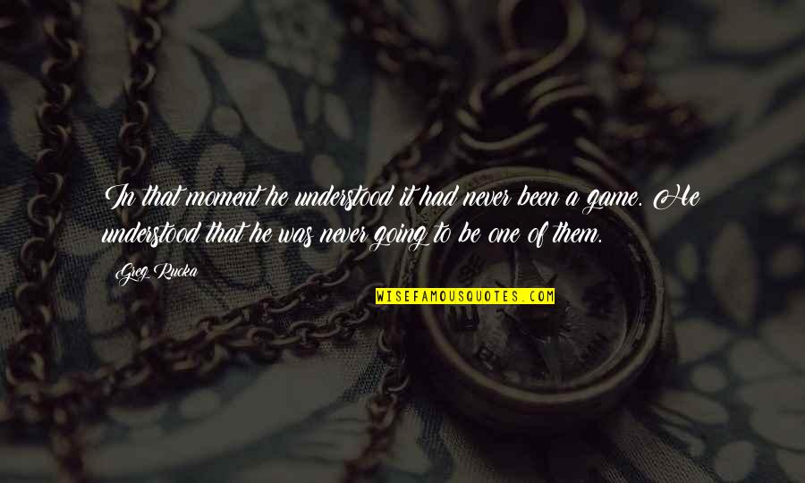 Intellectual Positive Quotes By Greg Rucka: In that moment he understood it had never