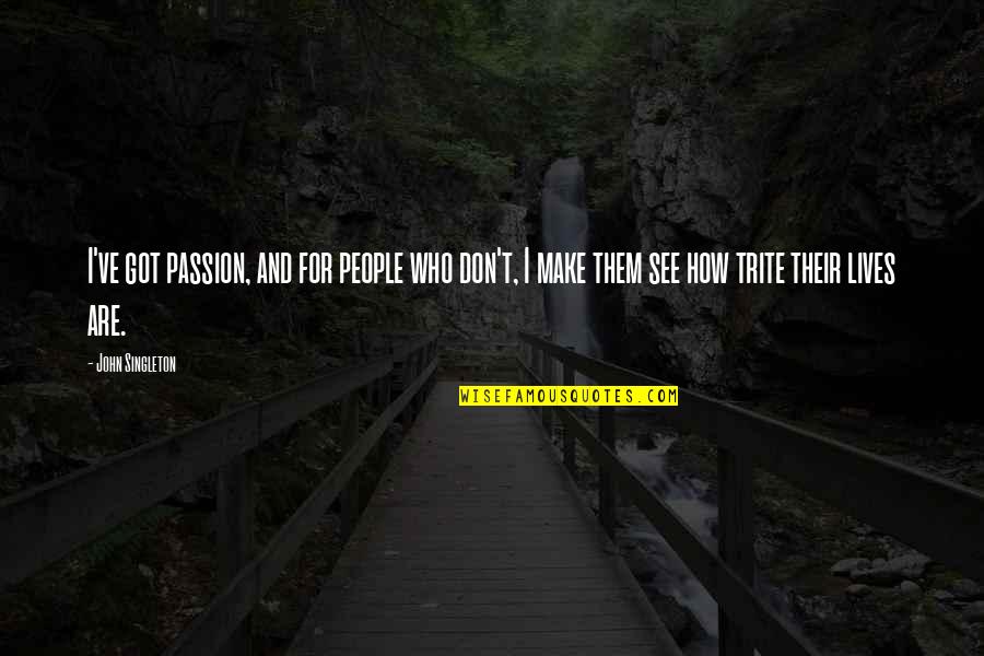 Intellectual Positive Quotes By John Singleton: I've got passion, and for people who don't,