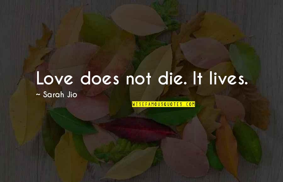 Intellectual Positive Quotes By Sarah Jio: Love does not die. It lives.
