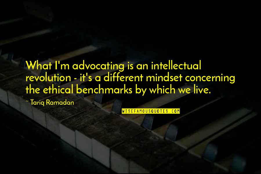 Intellectual Revolution Quotes By Tariq Ramadan: What I'm advocating is an intellectual revolution -