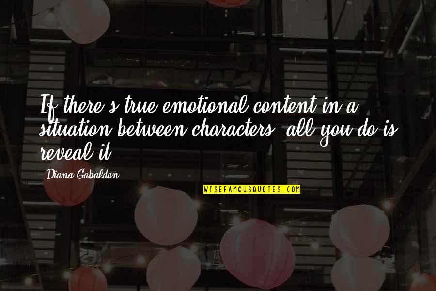 Intellectual Vitality Quotes By Diana Gabaldon: If there's true emotional content in a situation