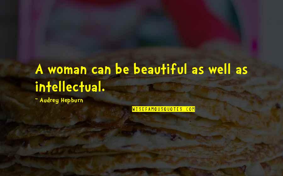 Intellectual Woman Quotes By Audrey Hepburn: A woman can be beautiful as well as