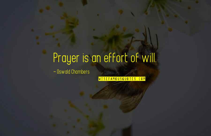 Intellectualisms Quotes By Oswald Chambers: Prayer is an effort of will.