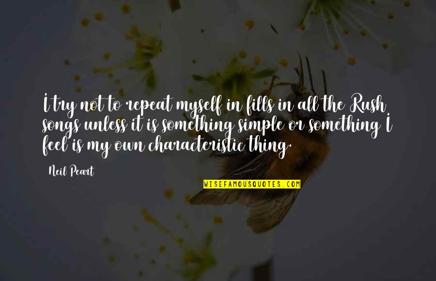 Intellectualization Defense Quotes By Neil Peart: I try not to repeat myself in fills