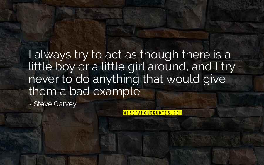 Intellectualizing Addiction Quotes By Steve Garvey: I always try to act as though there