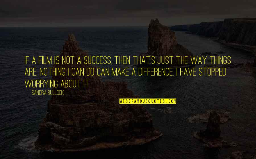 Intellectualizing Defense Quotes By Sandra Bullock: If a film is not a success, then