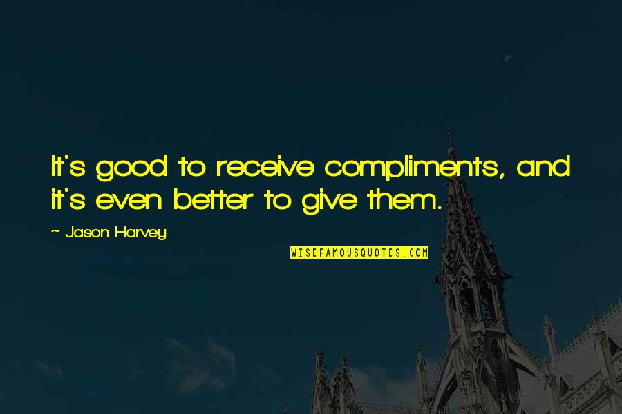 Intellectually Disabled Quotes By Jason Harvey: It's good to receive compliments, and it's even