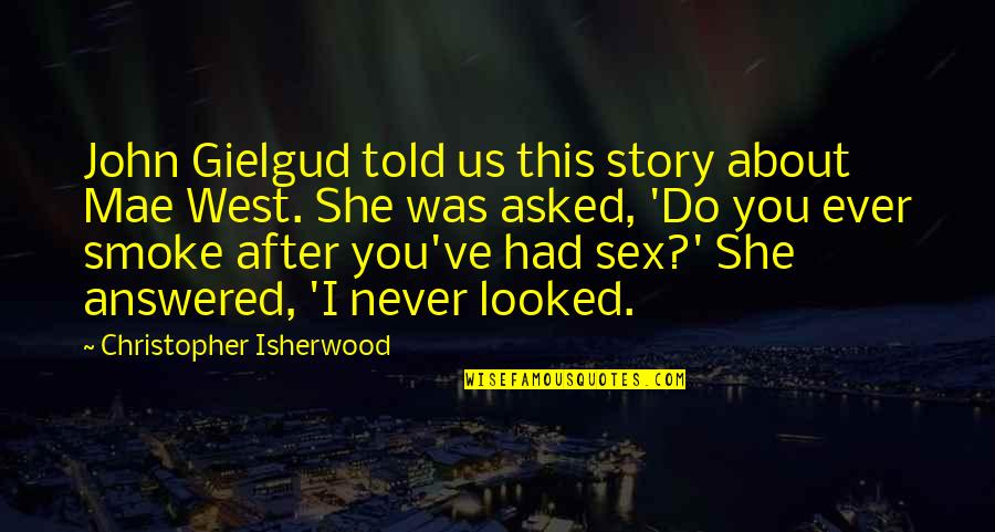 Intellectually Gifted Quotes By Christopher Isherwood: John Gielgud told us this story about Mae