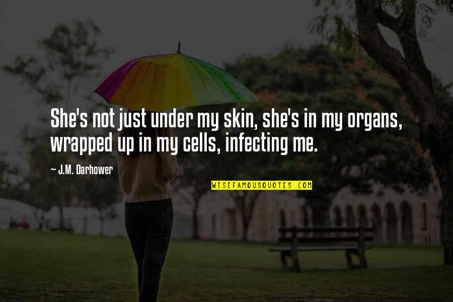 Intellectually Gifted Quotes By J.M. Darhower: She's not just under my skin, she's in