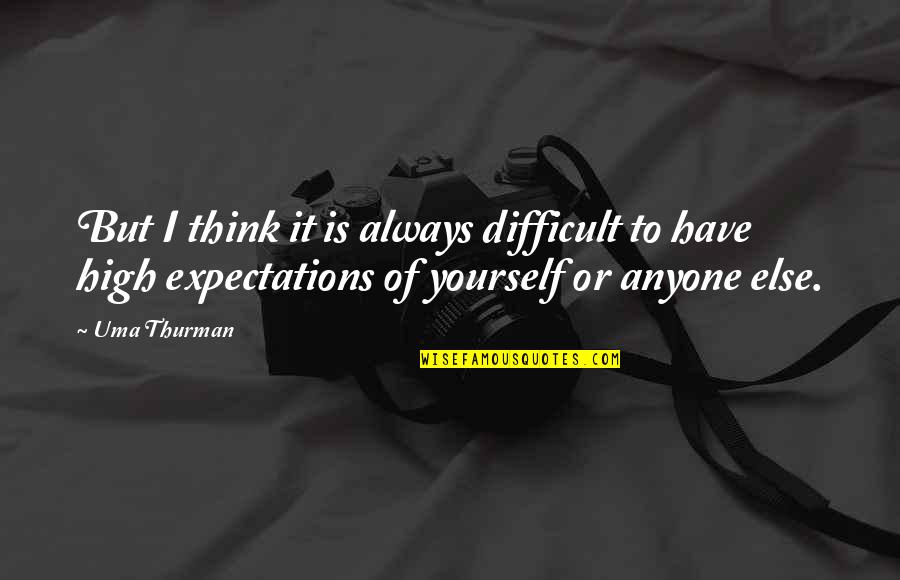 Intellectually Gifted Quotes By Uma Thurman: But I think it is always difficult to