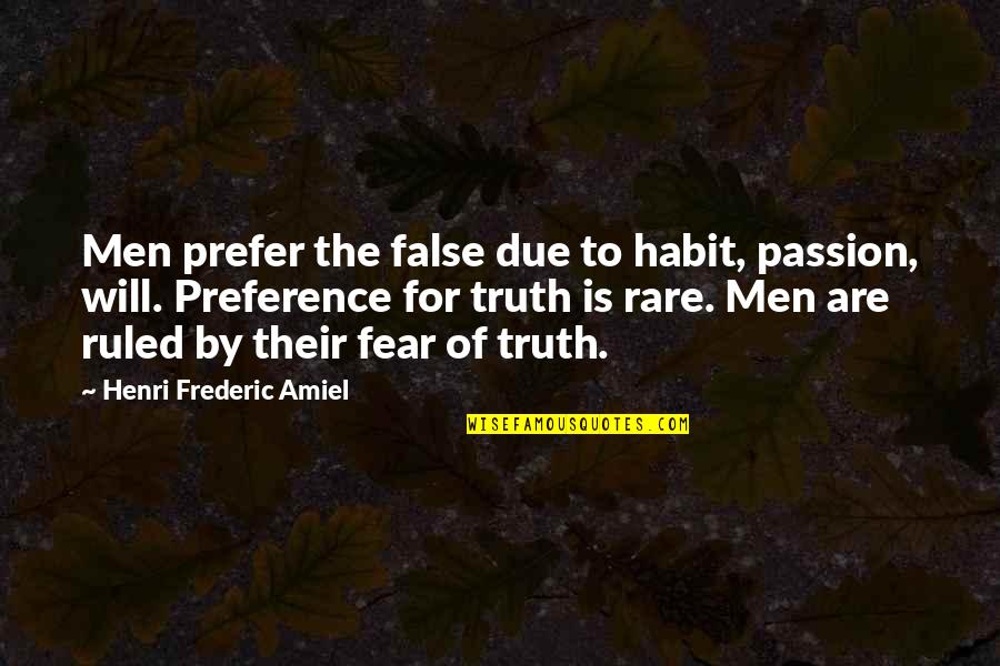 Intellectually Stimulating Quotes By Henri Frederic Amiel: Men prefer the false due to habit, passion,