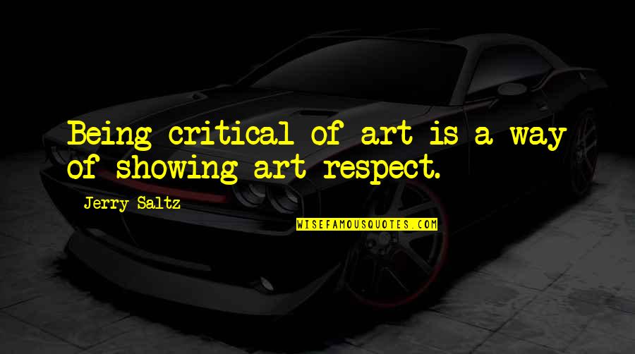 Intellectually Stimulating Quotes By Jerry Saltz: Being critical of art is a way of