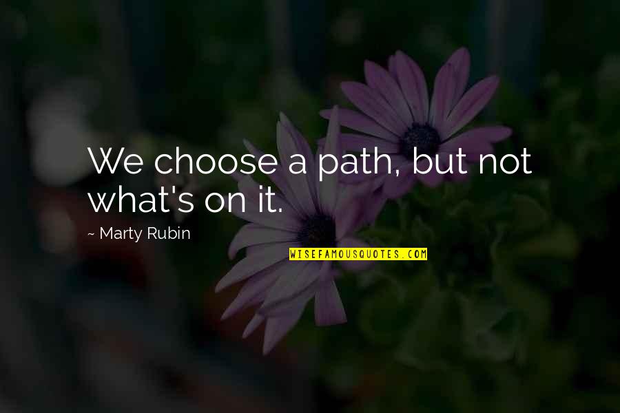 Intellectualstend Quotes By Marty Rubin: We choose a path, but not what's on