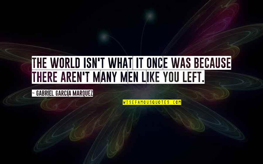 Intellegance Quotes By Gabriel Garcia Marquez: The world isn't what it once was because Intellegance Quotes By Gabriel Garcia Marquez: The world isn't what it once was because