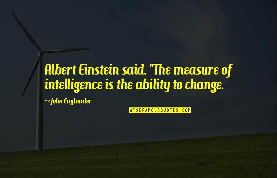 Intelligence Albert Einstein Quotes By John Englander: Albert Einstein said, "The measure of intelligence is