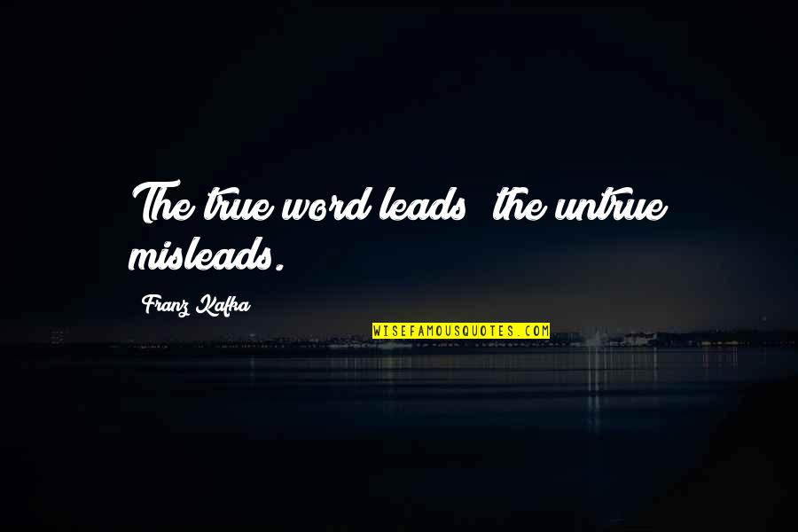 Intelligence Analyst Quotes By Franz Kafka: The true word leads; the untrue misleads. Intelligence Analyst Quotes By Franz Kafka: The true word leads; the untrue misleads.