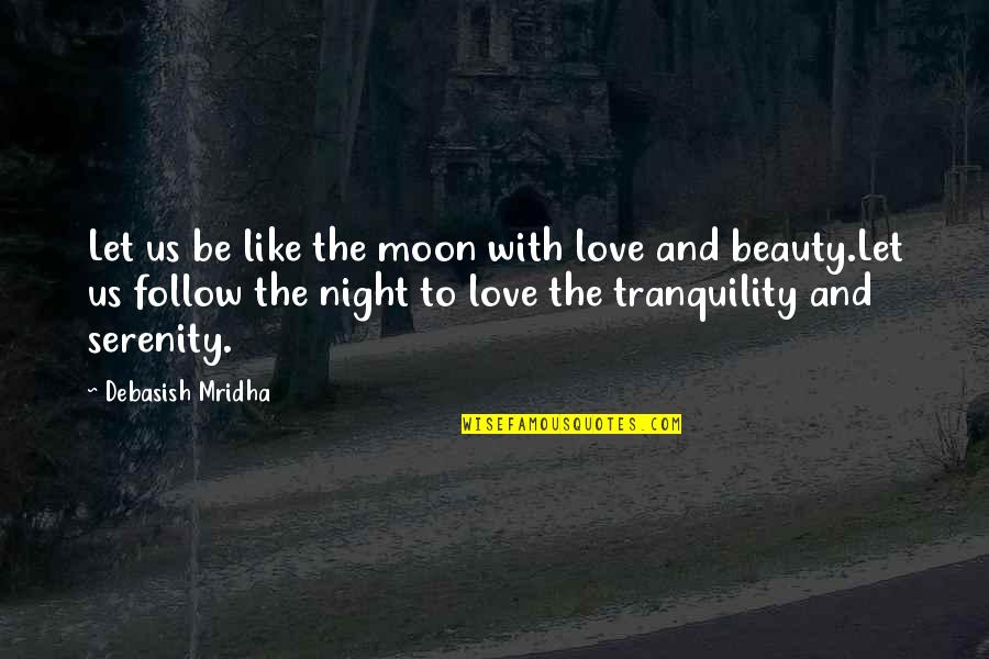 Intelligence And Beauty Quotes By Debasish Mridha: Let us be like the moon with love
