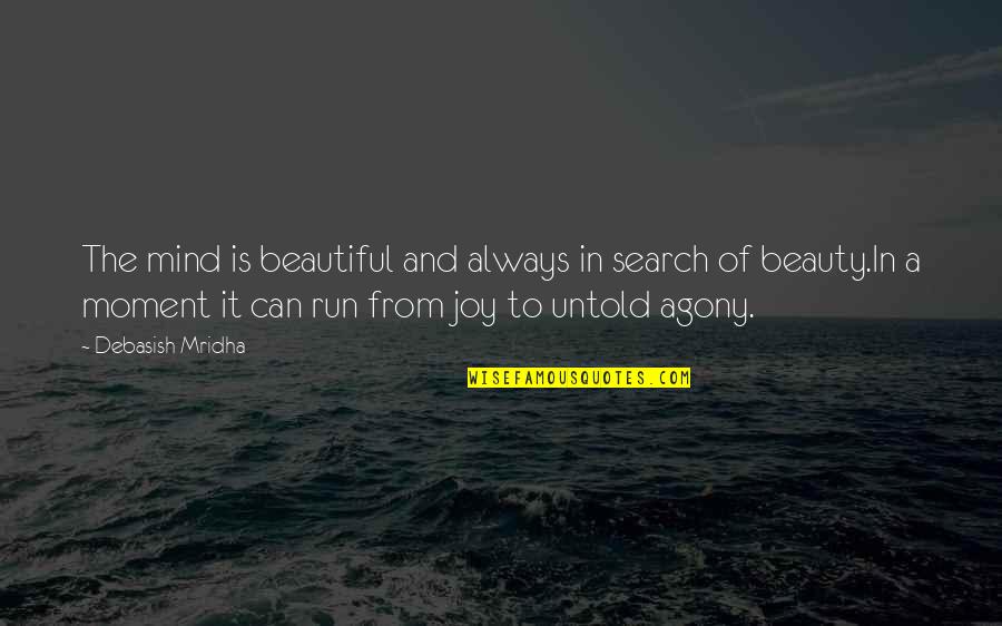 Intelligence And Beauty Quotes By Debasish Mridha: The mind is beautiful and always in search