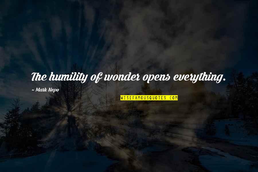 Intelligence And Depression Quotes By Mark Nepo: The humility of wonder opens everything.