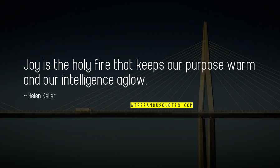 Intelligence And Happiness Quotes By Helen Keller: Joy is the holy fire that keeps our